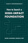 How to Launch a High-Impact Foundation