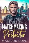Matchmaking the Protector: A Clean Instalove Romance (Just4You Matchmaker Series)