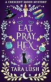 Eat, Pray, Hex (Crescent Moon Mysteries)