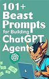 101+ Beast Prompts for Building ChatGPT Agents