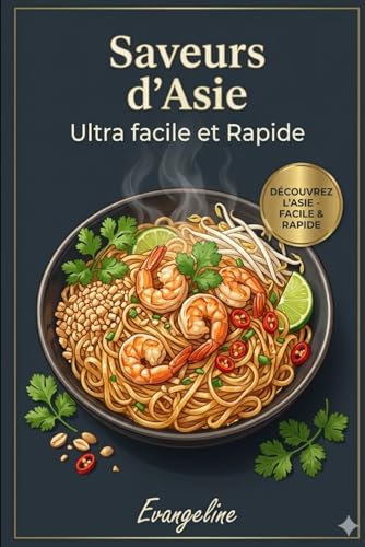 Saveurs d'Asie : Ultra Facile et Rapide-Le Guide Complet