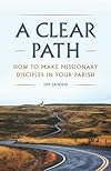 A Clear Path: How to Make Missionary Disciples in Your Parish