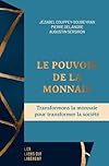 Le pouvoir de la monnaie: Transformons la monnaie pour transformer la société