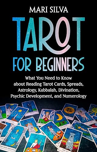 Tarot for Beginners: What You Need to Know about Reading Tarot Cards, Spreads, Astrology, Kabbalah, Divination, Psychic Development, and Numerology cover