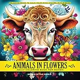 Animals in Flowers Adult Coloring Book for Women - Spirits of The World: Relaxing Journey to Calm your Mind and Relief Stress - Explore 50 Beautiful ... of Nature (Animals in Flowers Coloring)