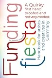 Funding Fiesta: A Quirky, First-Hand Proofed, and Not Very Modest Handbook for Artists and Creatives in Germany