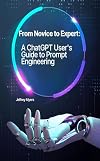 From Novice to Expert: A ChatGPT User's Guide to Prompt Engineering