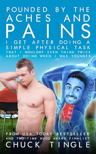 Pounded By The Aches And Pains I Get After Doing A Simple Physical Task That I Wouldn’t Even Think Twice About Doing When I Was Younger book cover