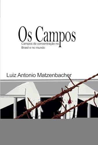Os Campos: Campos de concentração Brasil e mundo