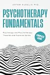 Psychotherapy Fundamentals: Complete Guide (Psychology and Psychotherapy: Theories and Practices)