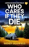 Who Cares if They Die: A totally gripping and jaw-dropping crime thriller (Dean Matheson Book 1)