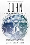 John for Normal People: A Guide through the Depth & Drama of the Fourth Gospel (The Bible for Normal People)