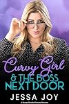 Curvy Girl and the Boss Next Door: A Grumpy Sunshine Protector Romance (Curvy Girls Date Book 9)