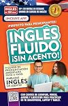 Inglés fluido ¡Sin acento! / Fluent and Accent-Free English (Inglés en 100 días) (Spanish Edition)