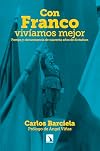 Con Franco vivíamos mejor: Pompa y circunstancia de cuarenta años de dictadura (Spanish Edition)