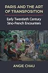 Paris and the Art of Transposition: Early Twentieth Century Sino-French Encounters (China Understandings Today)