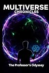 Multiverse Chronicles: The Professor's Odyssey
