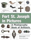 Fort St. Joseph in Pictures: A Photography Book of Artifacts