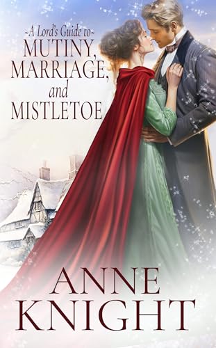 A Lord's Guide to Mutiny, Marriage, and Mistletoe (By: AnneKnight) cover