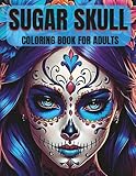 SUGAR SKULL: Coloring Book for Adults.Day of the Dead Female Skull Illustrations with Lovely Flowers, and Mexican-Inspired Styles