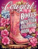 Cowgirl Boots Western Coloring Book: Vintage Country Cowgirl Boot Coloring Pages Wild West Spirit Illustrations for Teens & Adults Stress Relief and Creativity