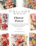Collage Soup - Flower Power: A book of fancy collage papers to cut up, tear up and stick on