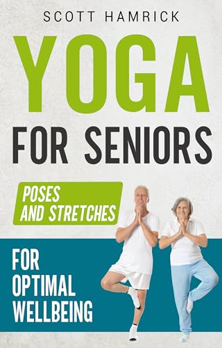 Yoga for Seniors: Poses and Stretches for Optimal Wellbeing