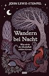 Wandern bei Nacht. Was wir in der Dunkelheit erleben können