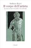 Il corpo dell'artista: La traccia nascosta della vita nell'arte