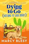 Dying to Go (Nothing to Gush About): A Tucson Valley Retirement Community Cozy Mystery (Tucson Valley Retirement Community Cozy Mystery Series Book 1)