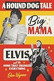 A Hound Dog Tale: Big Mama, Elvis, and the Song That Changed Everything