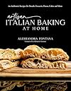 Artisan Italian Baking at Home: 60 Authentic Recipes for Breads, Focaccia, Pizzas, Cakes and More