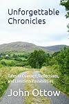 Unforgettable Chronicles: Tales of Courage, Reflections, and Limitless Possibilities