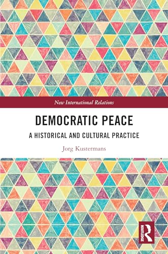 Democratic Peace: A Historical and Cultural Practice book cover
