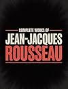 Complete Works of Jean-Jacques Rousseau (Grapevine edition)