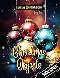 Fantasy Coloring Book Christmas Objects Special Edition: For Adults and Teens | Black Line and Grayscale Images of Christmas Objects (The Enchanting World of Christmas Coloring Books)