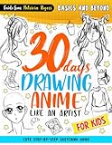30 Days Drawing Anime Like an Artist: Cute Step-by-step Sketching Guide for Kids (How to Draw Guide for Beginners)