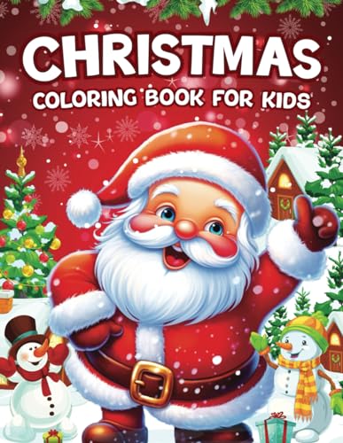 Christmas Coloring Book For Kids: Christmas Coloring Pages with 50+ Super Fun and Easy Designs Along with Funny Santa Claus, Chubby Snowman, Reindeer, ... Elements. (Perfect Gift Ideas For Christmas)