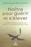 Na&icirc;tre pour gu&eacute;rir et s&rsquo;&eacute;lever: Un guide pour prendre soin de soi en tant qu&rsquo;enfant d&rsquo;un parent atteint de maladie mentale (French Edition)