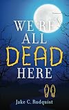 We're All Dead Here