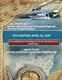 U.S. Chart No. 1 Symbols, Abbreviations and Terms used on Paper and Electronic Navigational Charts 13th Edition April 15, 2019: With Significant ... 1 (Navigational Charting Essentials Series)