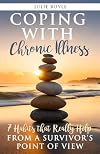 COPING WITH Chronic Illness: 7 Habits that Really Help FROM A SURVIVOR'S POINT OF VIEW