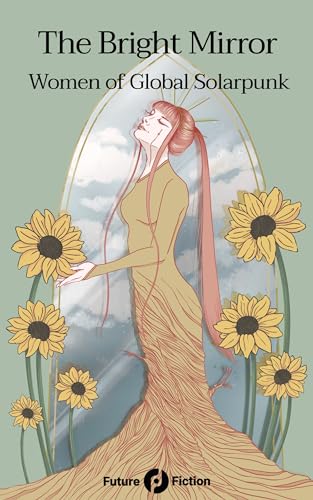 The Bright Mirror: Global Solarpunk by Women book cover