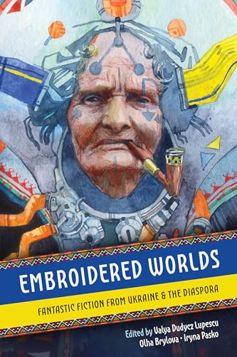 Embroidered Worlds: Fantastic Fiction from Ukraine and the Diaspora book cover