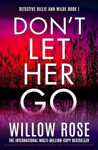 Don't Let Her Go: An absolutely unputdownable, heart-pounding and twisty mystery and suspense thriller (Detective Billie Ann Wilde Book 1)