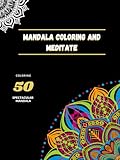 Mandala coloring and meditate: Relax and find inspiration with our mandala coloring book: Explore beauty and tranquility through art