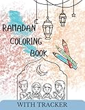 Ramadan Coloring Book with Tracker: Islamic Coloring Book for Kids with a Daily Tracker, Special Gift on the Month of Ramadan: Enjoy Coloring this ... for Kids and Adults (Coloring books for kids)
