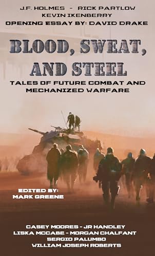 Blood, Sweat, and Steel: Tales of Future Combat and Mechanized Warfare cover