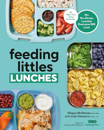 Feeding Littles Lunches: 75+ No-Stress Lunches Everyone Will Love: Meal Planning for Kids
