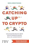 Catching up to Crypto: Das einzige Buch über Kryptowährungen, das du lesen musst. Bitcoin und die neue digitale Wirtschaft (German Edition)